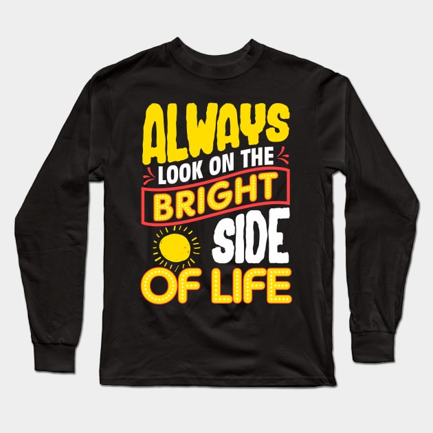 Funny Always Look On The Bright Side Of Life Long Sleeve T-Shirt by theperfectpresents